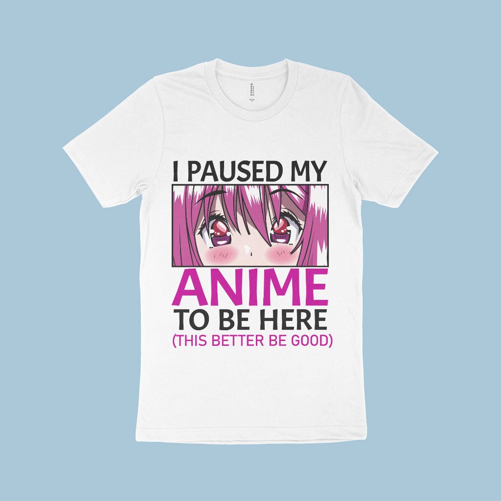 I Paused My Anime To Be Here T-Shirt - Otaku Anime Merch