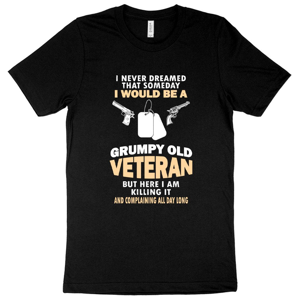 I Never Dreamed: Funny Grumpy Old Veteran T-shirt