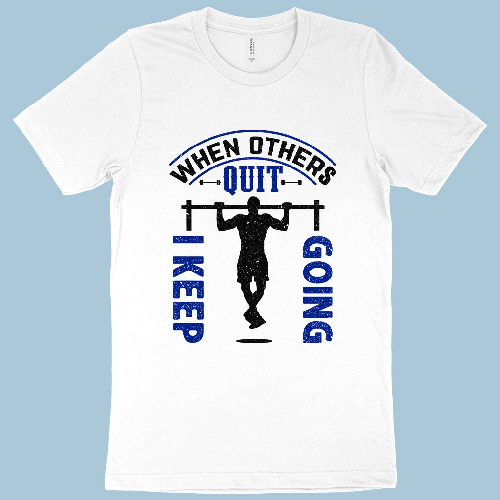 When Others Quit I Keep Going T-Shirt