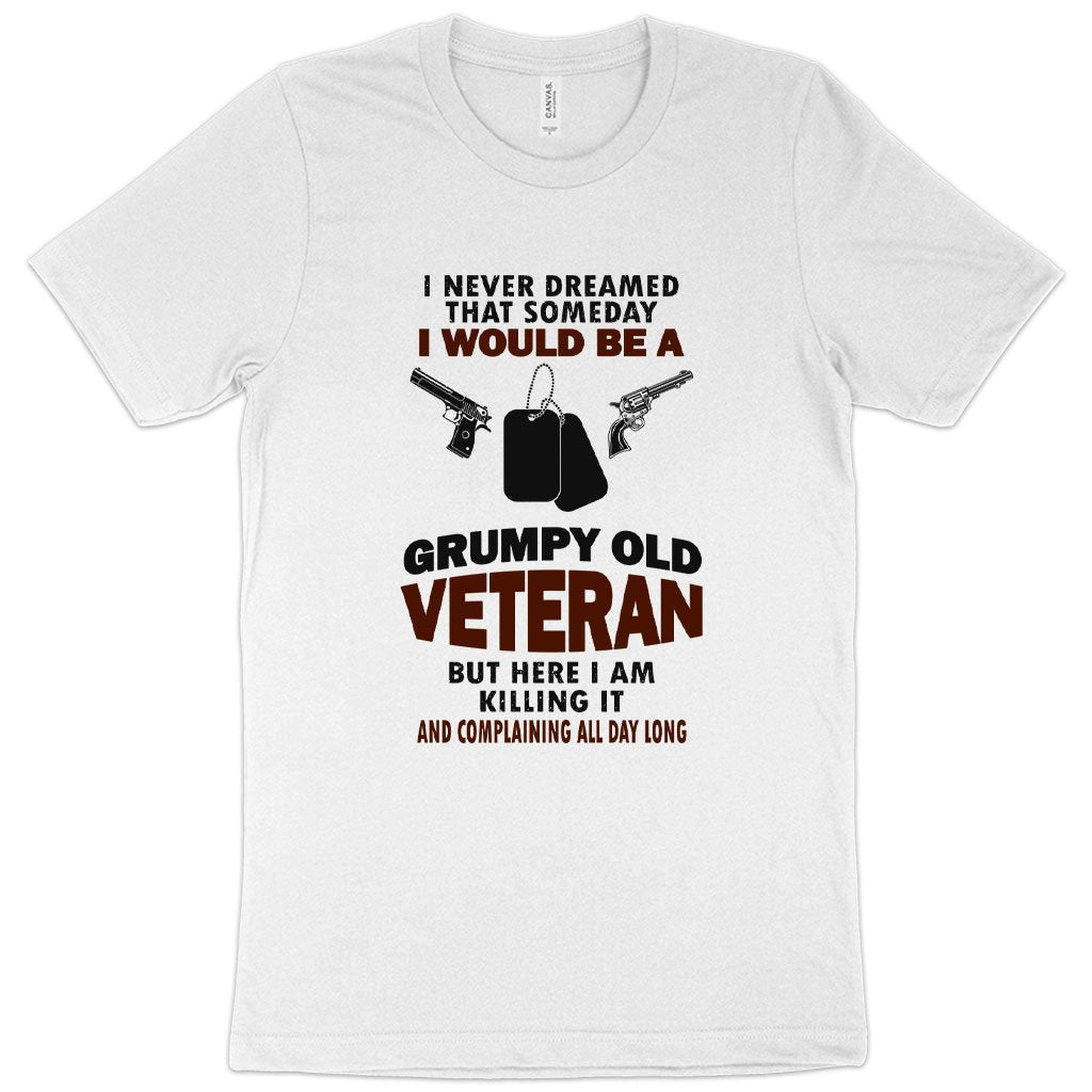 White color version of I Never Dreamed: Grumpy Old Veteran T-shirt